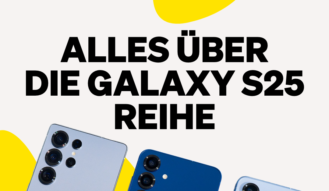 Samsung Galaxy S25-Serie: Die wichtigsten Neuerungen